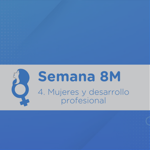 8M: Mujeres y desarrollo profesional